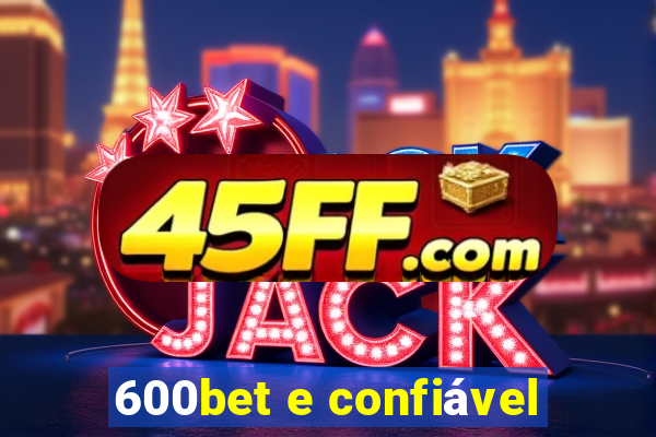 600bet e confiável